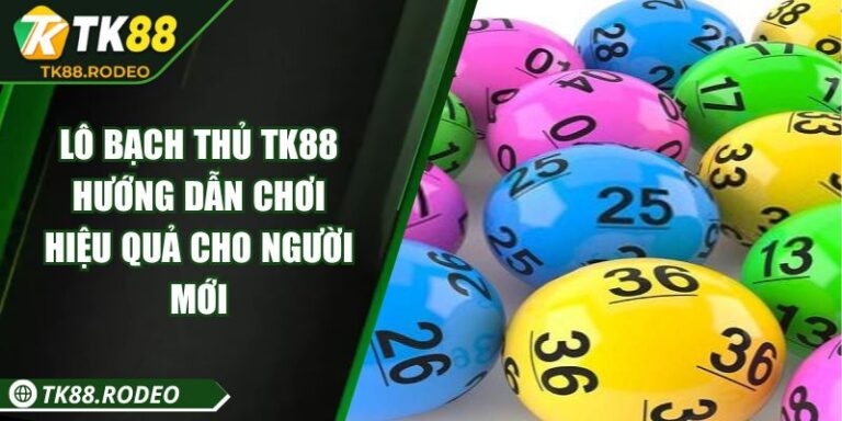 Lô Bạch Thủ TK88 - Hướng Dẫn Chơi Hiệu Quả Cho Người Mới 4 Lô Bạch Thủ TK88 - Hướng Dẫn Chơi Hiệu Quả Cho Người Mới