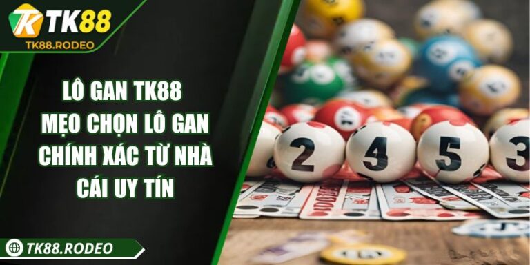 Lô Gan TK88 - Mẹo Chọn Lô Gan Chính Xác Từ Nhà Cái Uy Tín 3 Lô Gan TK88 - Mẹo Chọn Lô Gan Chính Xác Từ Nhà Cái Uy Tín
