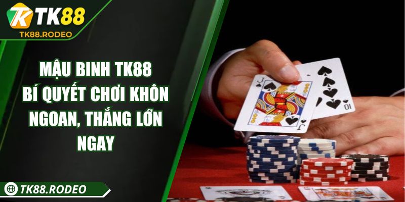 Mậu Binh TK88 - Bí Quyết Chơi Khôn Ngoan, Thắng Lớn Ngay 6 Mậu Binh TK88 - Bí Quyết Chơi Khôn Ngoan, Thắng Lớn Ngay