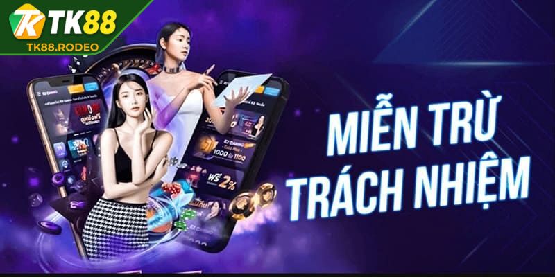 Miễn trừ trách nhiệm 1 Khám phá rõ miễn trừ trách nhiệm TK88