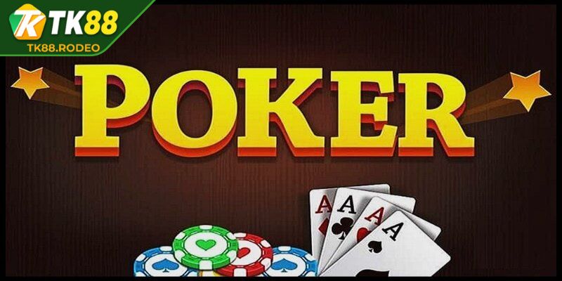 Poker TK88 – Trải Nghiệm Cờ Bạc Đỉnh Cao Dành Cho Cao Thủ 1 Nét nổi bật chính về thông tin poker TK88