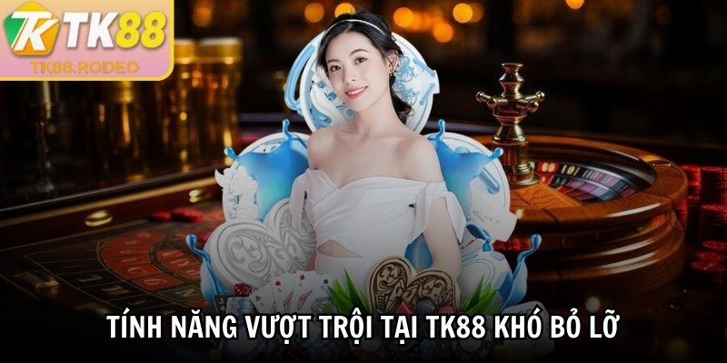 TK88 | TK 88 | Link Đăng Nhập TK88.COM Nhà Cái Uy Tín Việt Nam 12/2025 26 Tính năng vượt trội tại TK88 khó bỏ lỡ